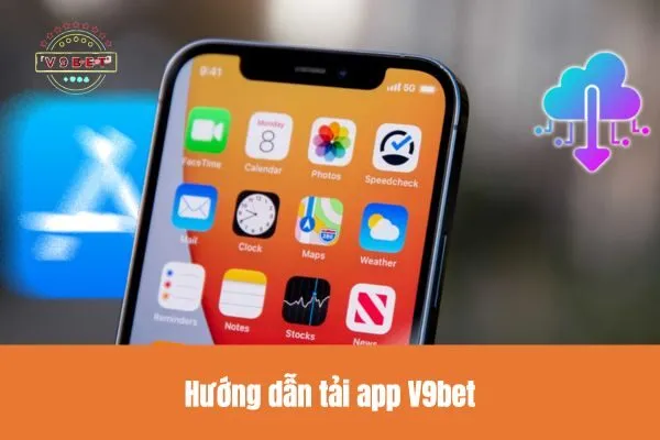 Tải App V9bet Ngay Hôm Nay để Trải Nghiệm Cá Cược đỉnh cao 2 Hướng dẫn tải app V9bet