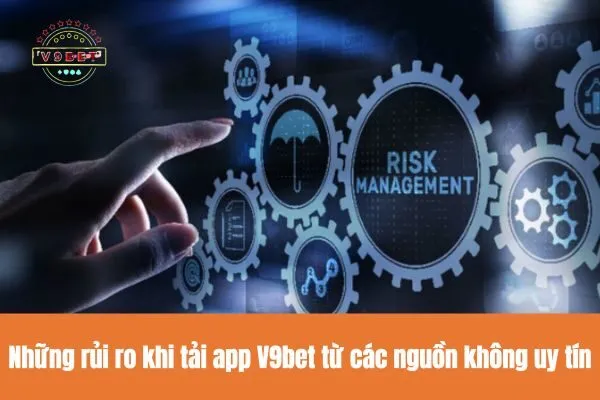 Tải App V9bet Ngay Hôm Nay để Trải Nghiệm Cá Cược đỉnh cao 3 Những rủi ro khi tải app V9bet từ các nguồn không uy tín