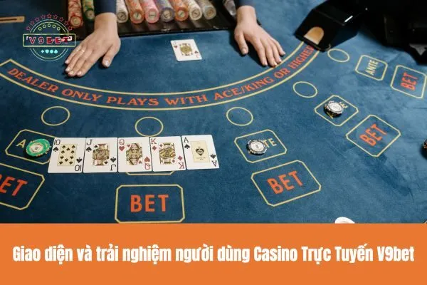 Chơi Casino Trực Tuyến V9bet Và Giành Giải Thưởng Lớn 3 Giao diện và trải nghiệm người dùng Casino Trực Tuyến V9bet