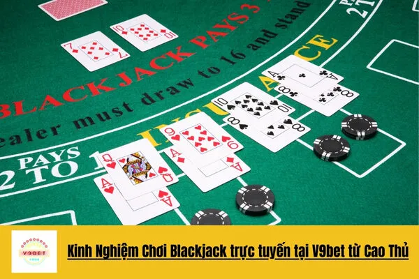 Chơi Blackjack Trực Tuyến Đỉnh Cao Và Thắng Lớn V9bet 4 Chơi Blackjack Trực Tuyến Đỉnh Cao Và Thắng Lớn V9bet