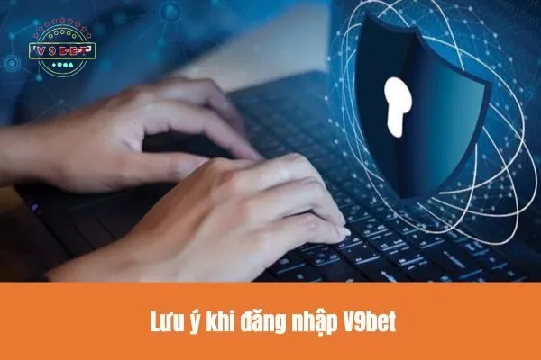 Từng Bước Đăng Nhập V9bet: Hướng Dẫn Cực Kỳ Chi Tiết Cho Người Mới 2 Lưu ý khi đăng nhập V9bet